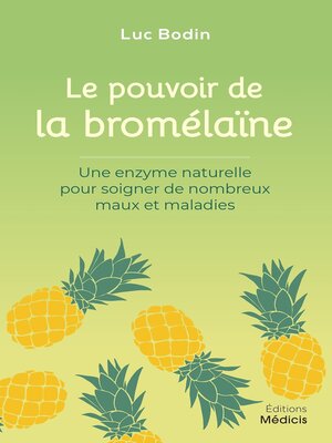 cover image of Le pouvoir de la bromélaïne--Une enzyme naturelle pour soigner de nombreux maux et maladies